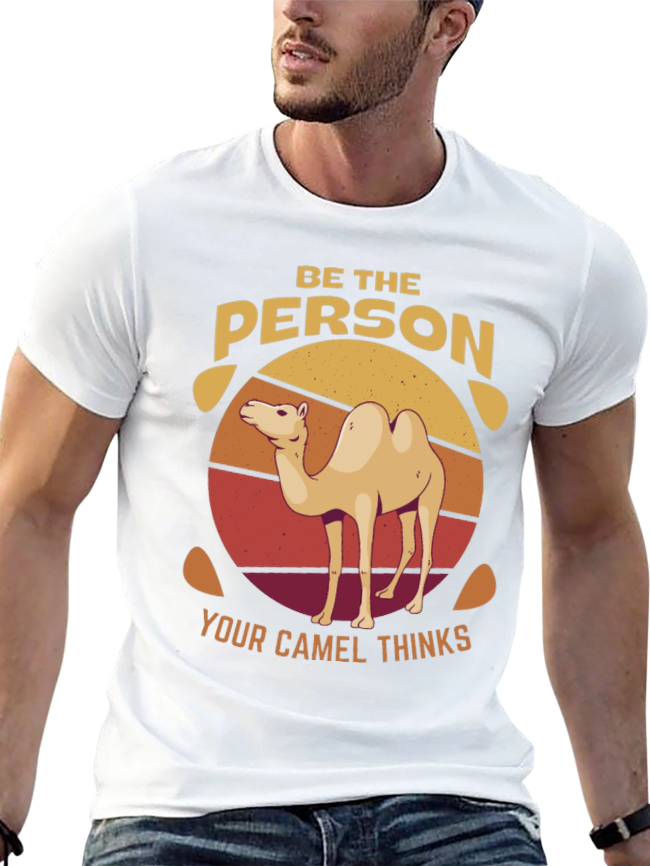 Be the Person Your Camel Thinks T-Shirt
