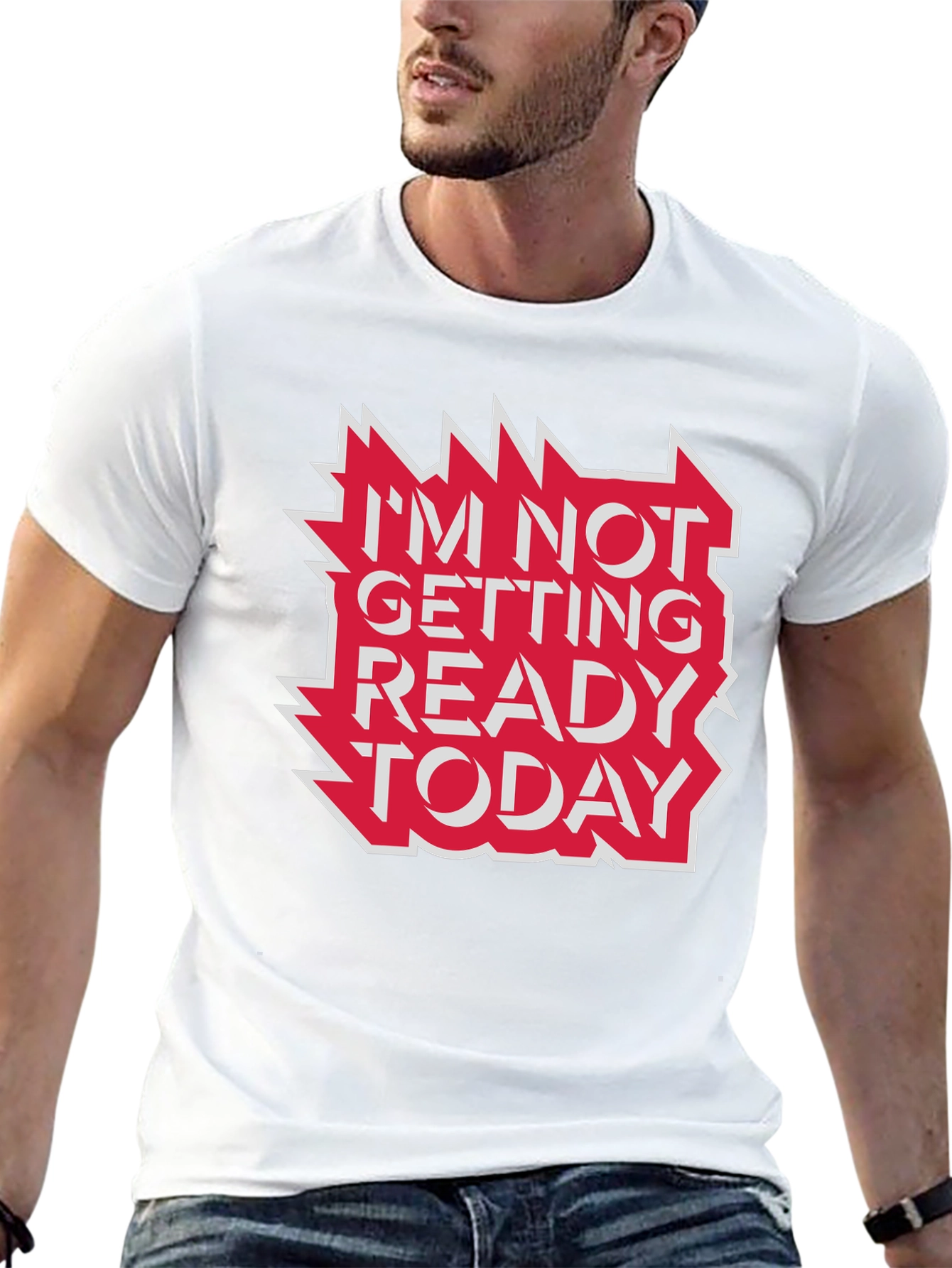 Im Not Getting Ready Today Graphic Tee