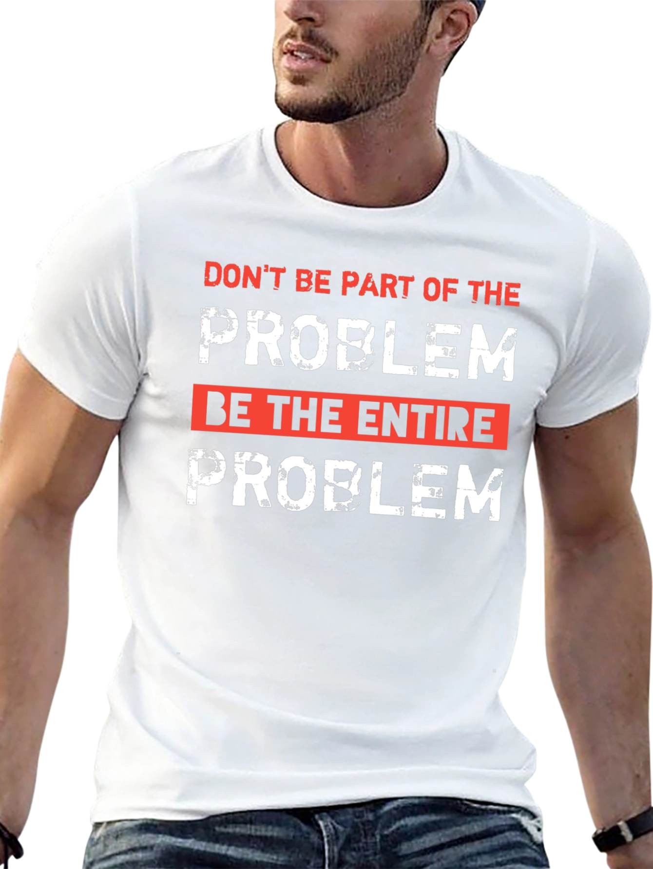 Be the Entire Problem Graphic T-Shirt