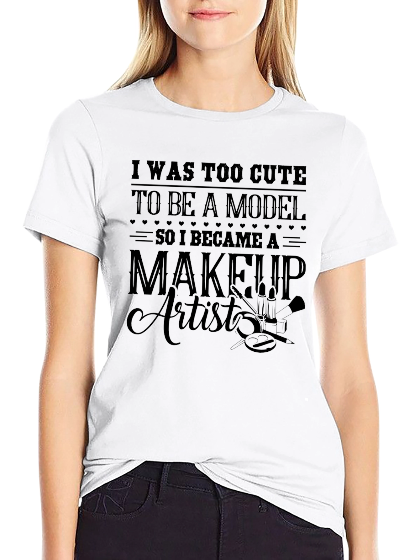 Too Cute Model Makeup Artist T-Shirt