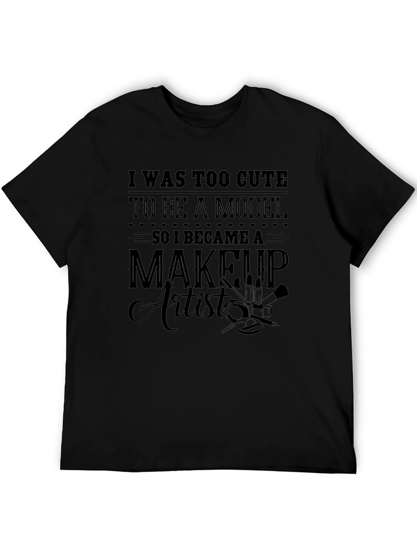 Too Cute Model Makeup Artist T-Shirt