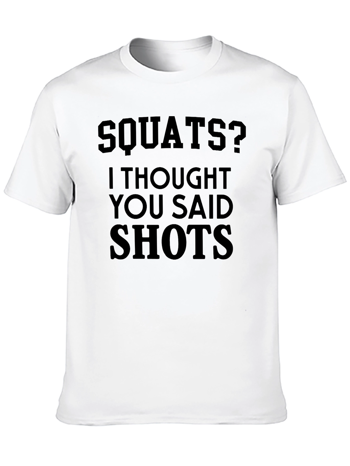 Squats? I Thought You Said Shots - Novelty T-Shirt