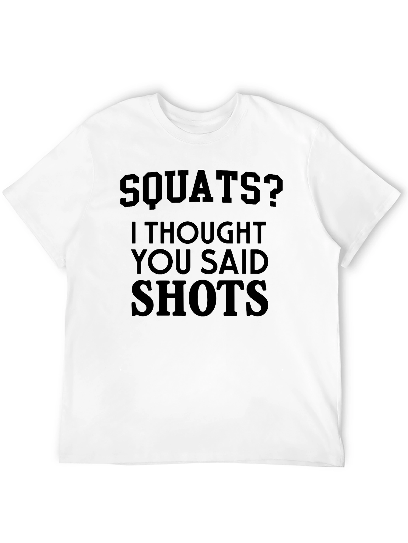 Squats? I Thought You Said Shots - Novelty T-Shirt