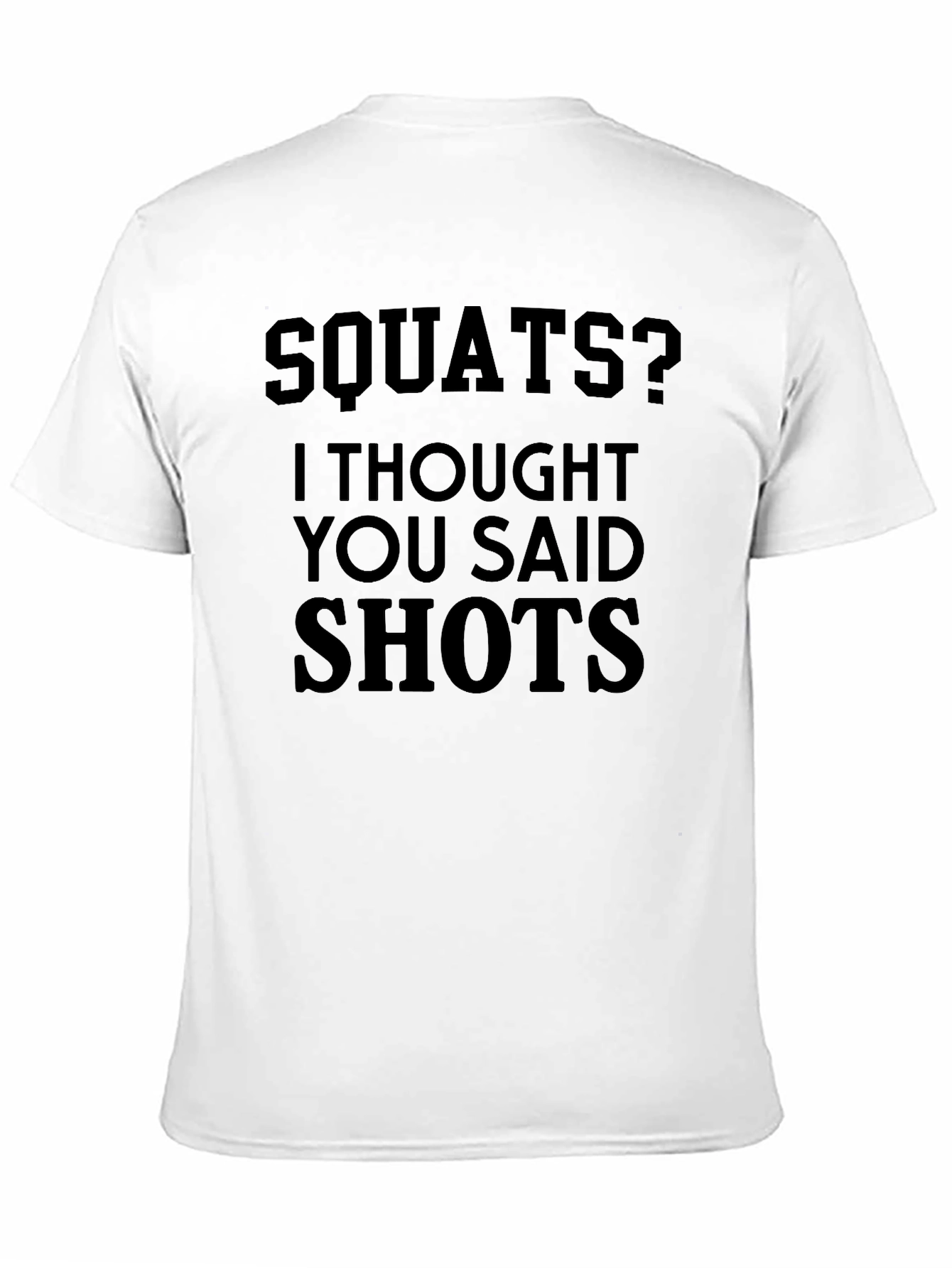 Squats? I Thought You Said Shots - Novelty T-Shirt