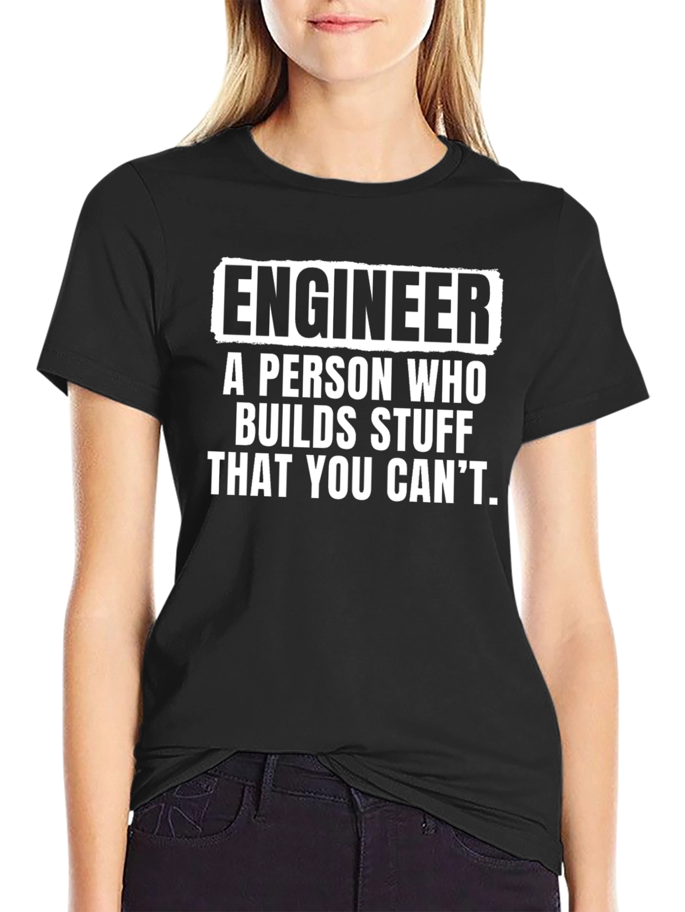 Engineer T-Shirt: Builds Stuff You Cant