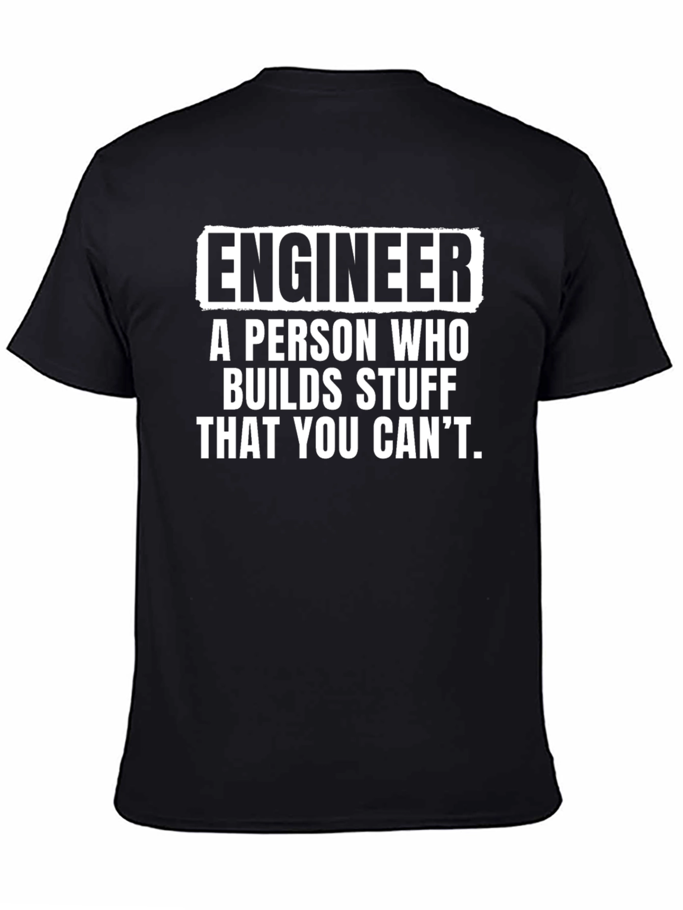 Engineer T-Shirt: Builds Stuff You Cant