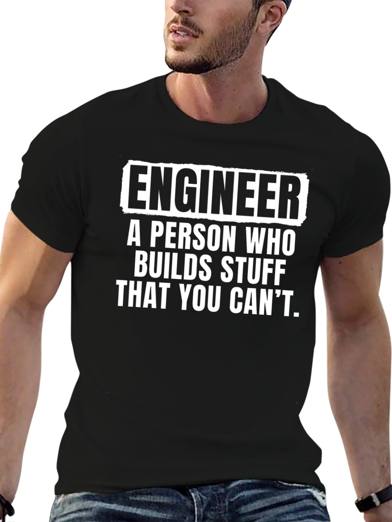 Engineer T-Shirt: Builds Stuff You Cant