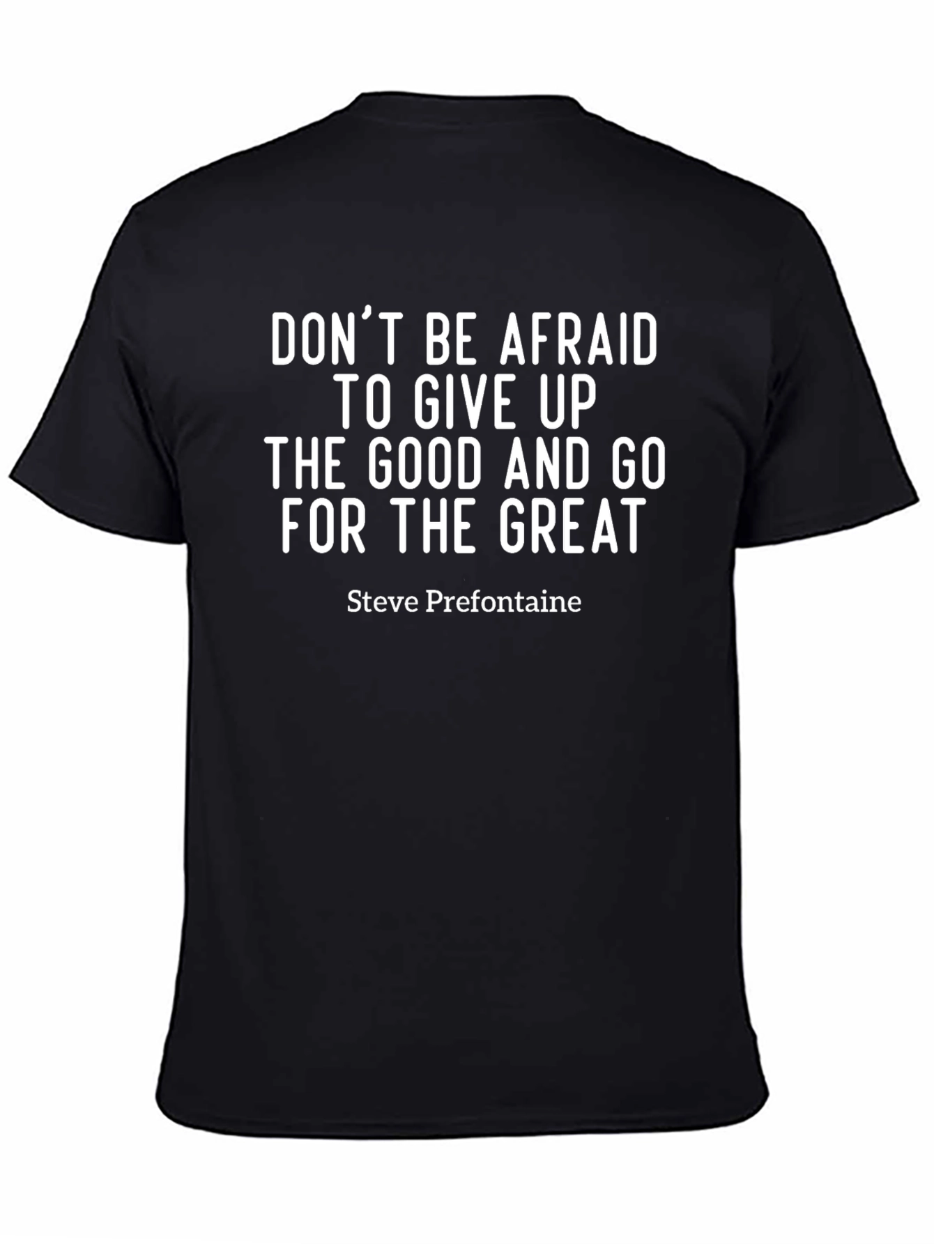 Motivational T-Shirt: Dont Be Afraid - Steve Prefontaine Quote
