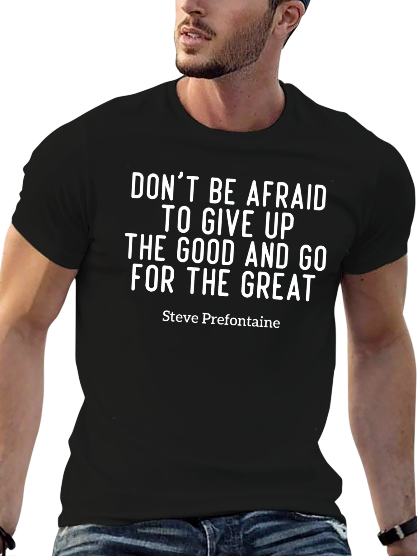 Motivational T-Shirt: Dont Be Afraid - Steve Prefontaine Quote
