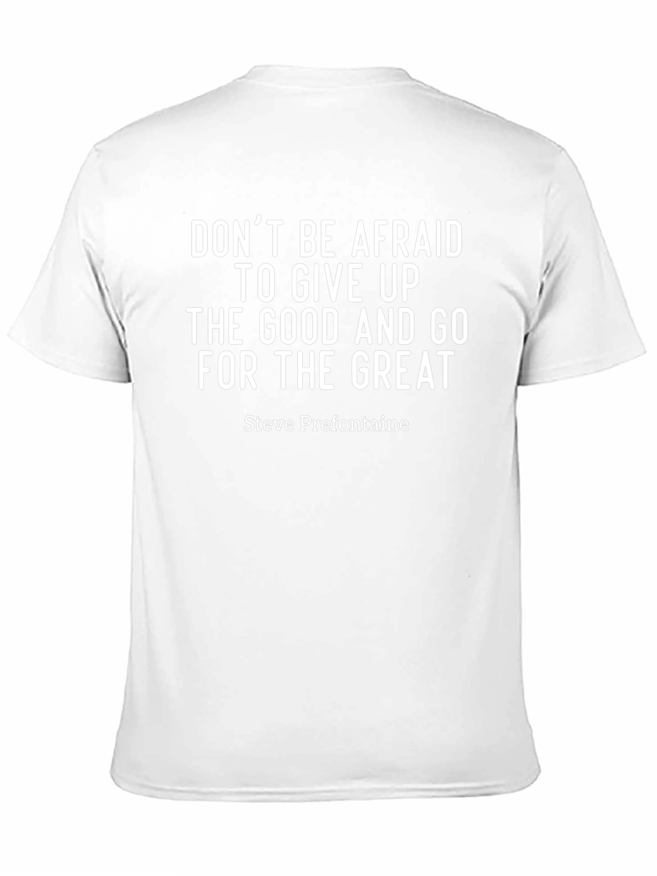 Motivational T-Shirt: Dont Be Afraid - Steve Prefontaine Quote