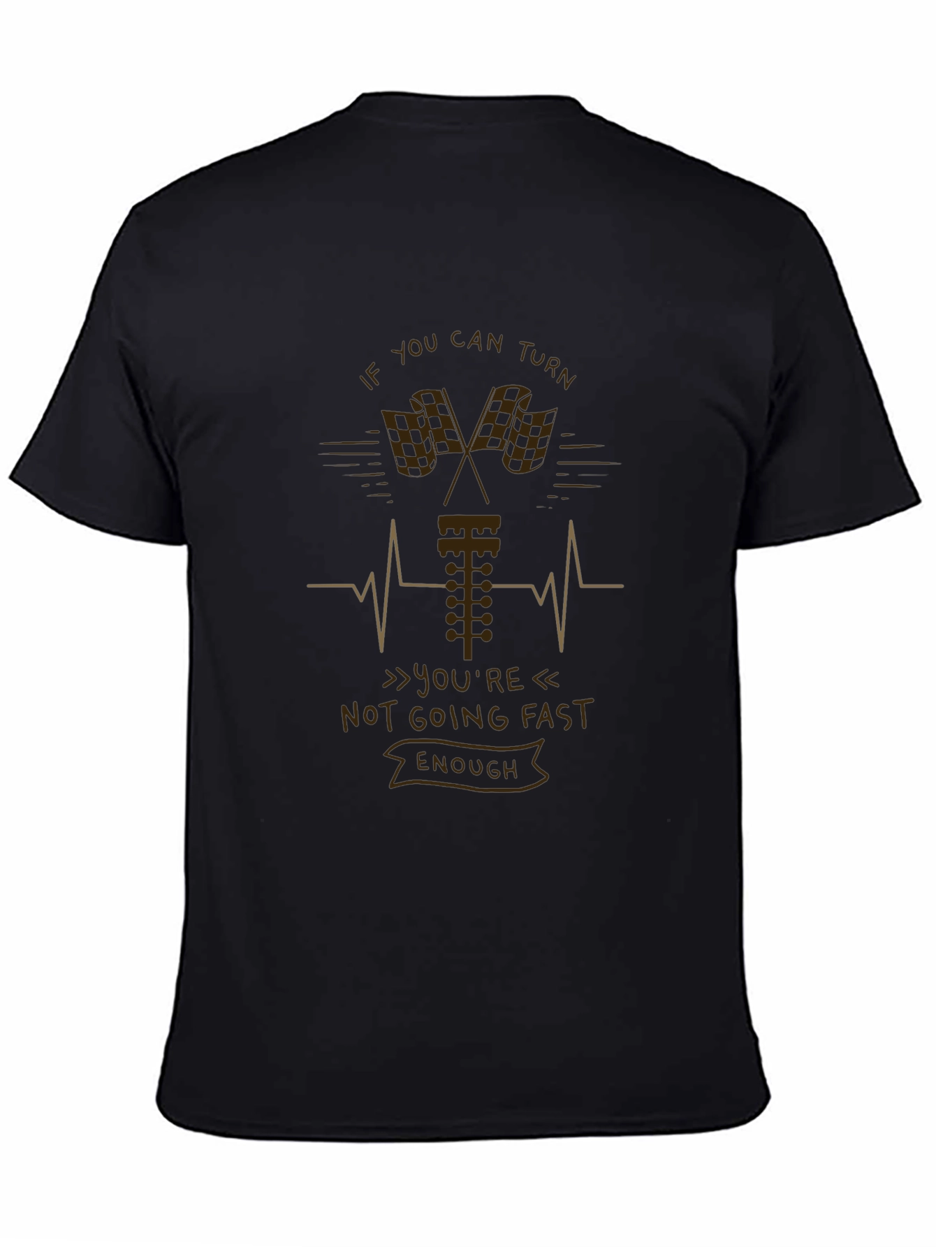 If You Can Turn Not Going Fast Enough T-Shirt