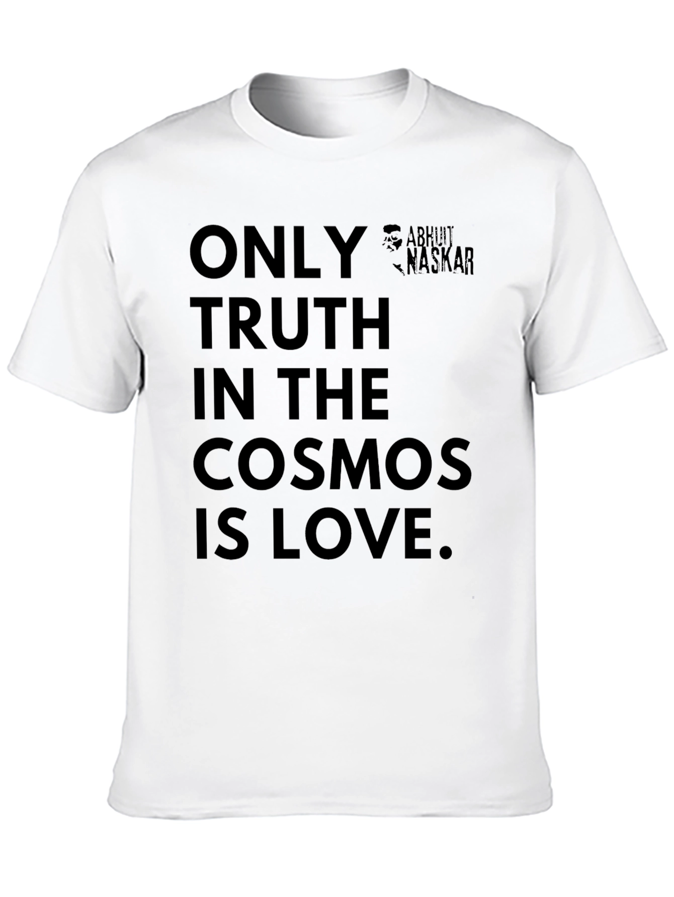 Only Truth In The Cosmos Is Love T-Shirt