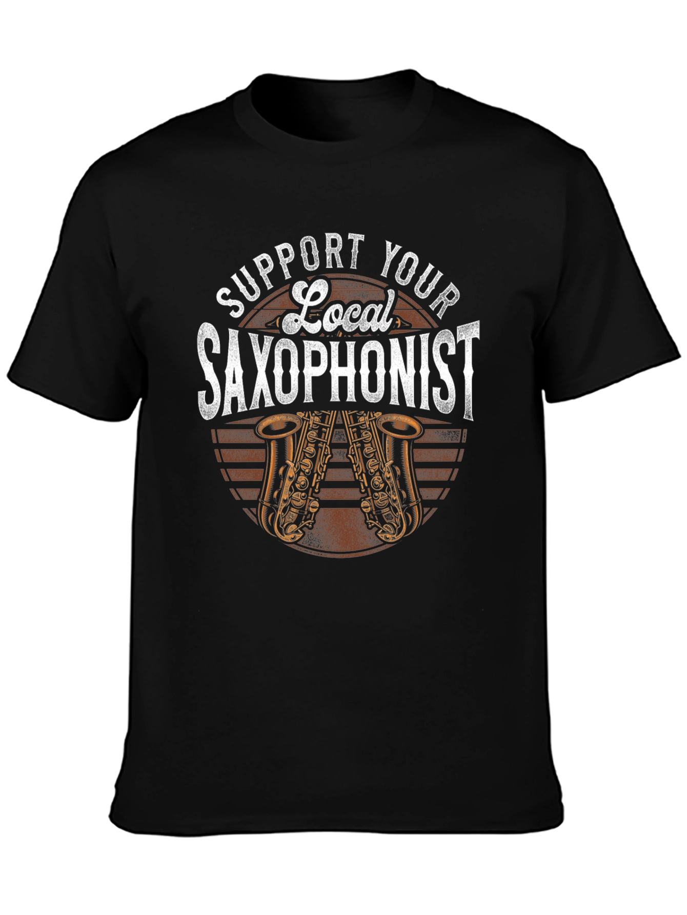 Support Your Local Saxophonist T-Shirt