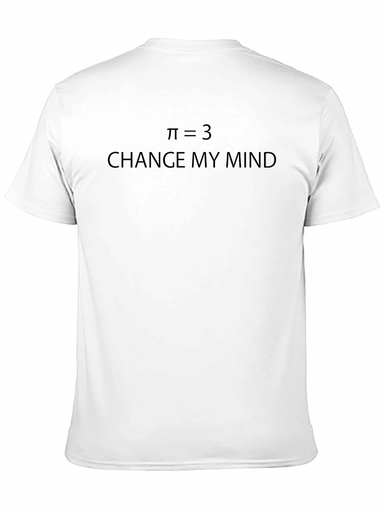 Pi Equals 3 - Change My Mind T-Shirt