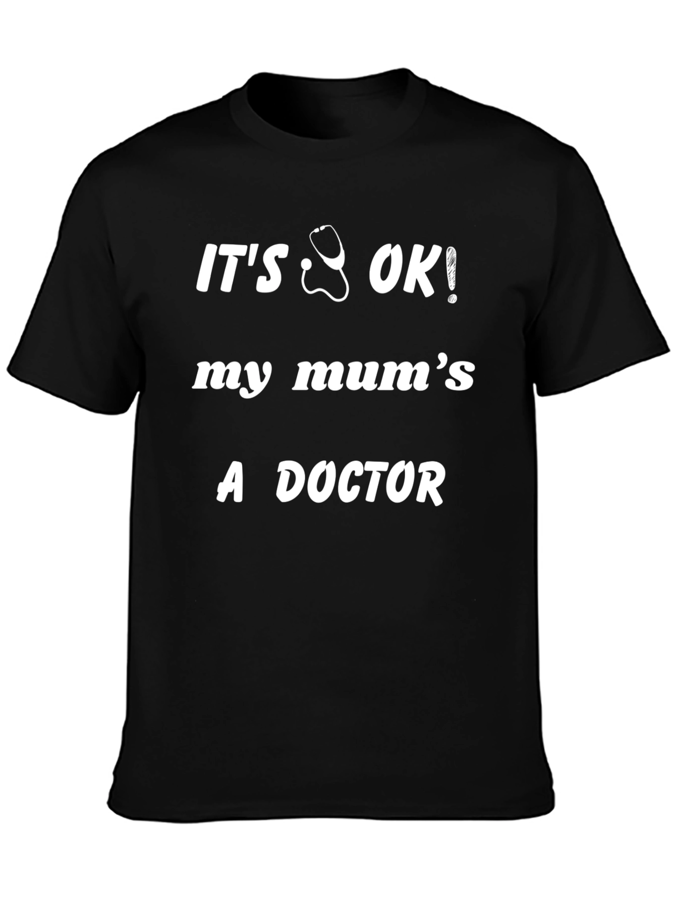 Its OK My Mums a Doctor Black T-Shirt