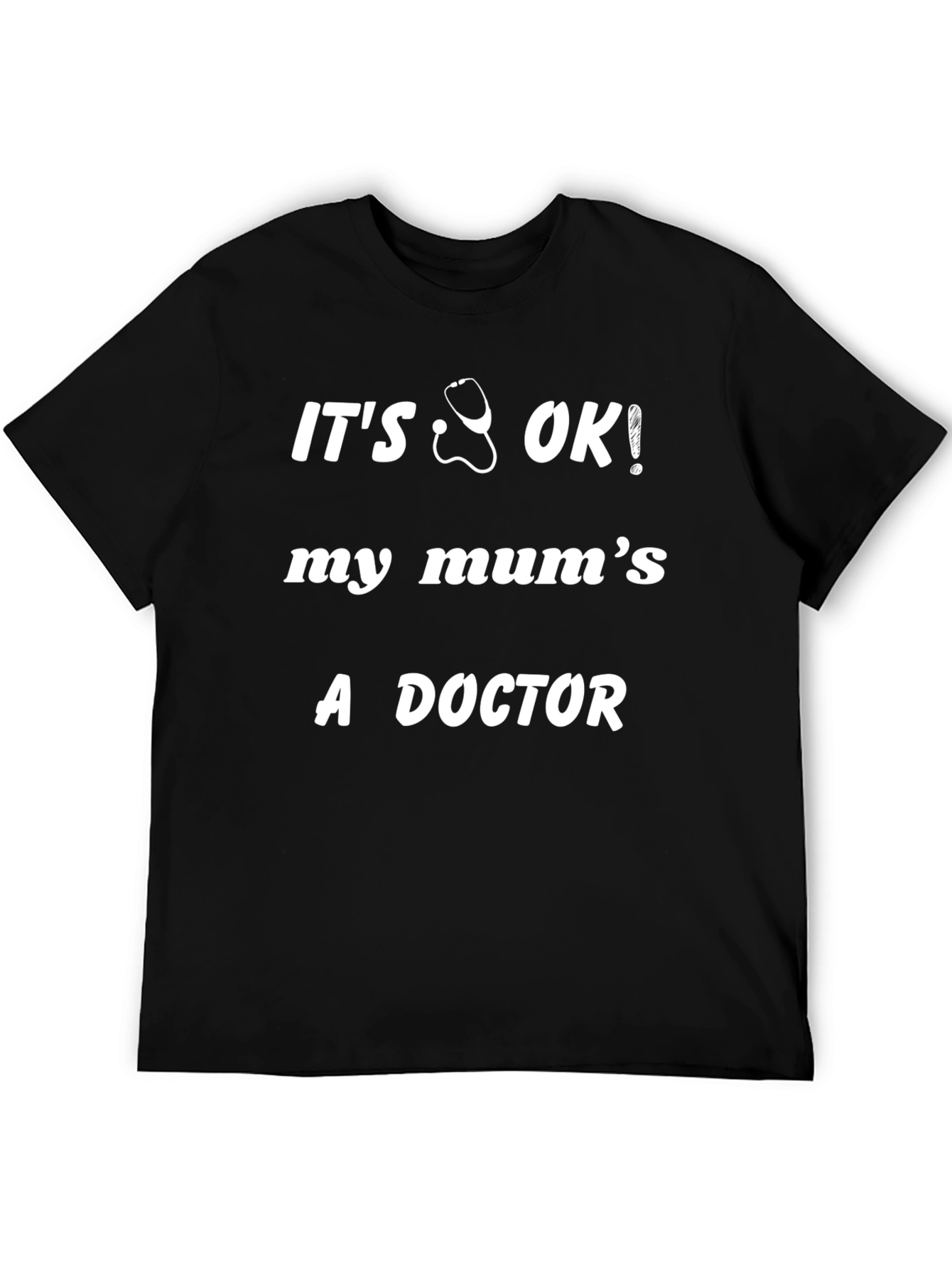 Its OK My Mums a Doctor Black T-Shirt