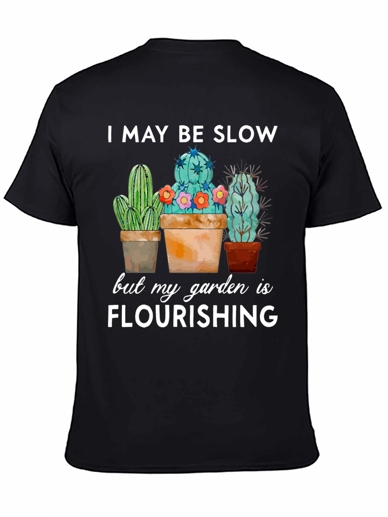 Funny Cactus Garden T-Shirt - I May Be Slow