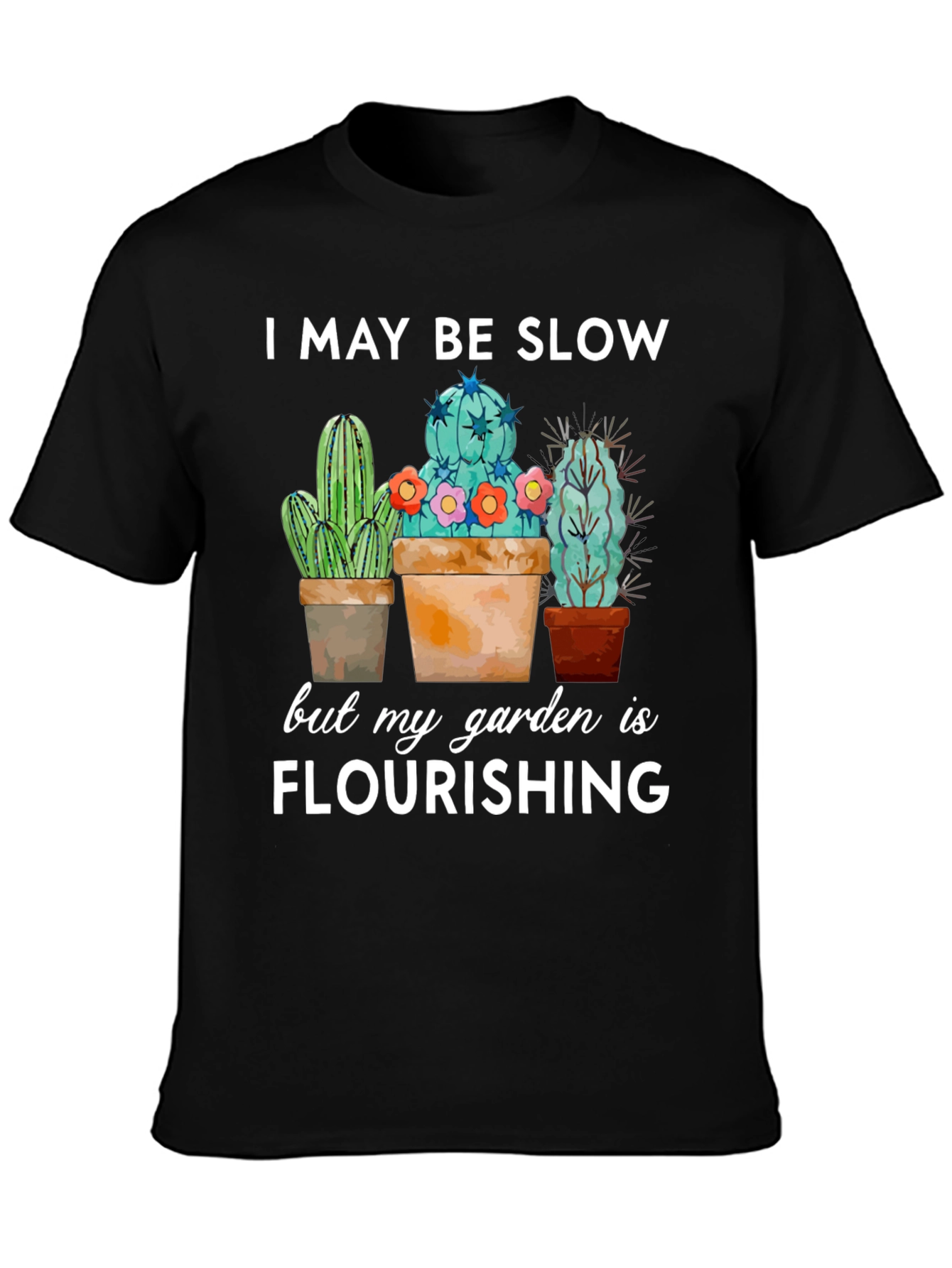 Funny Cactus Garden T-Shirt - I May Be Slow