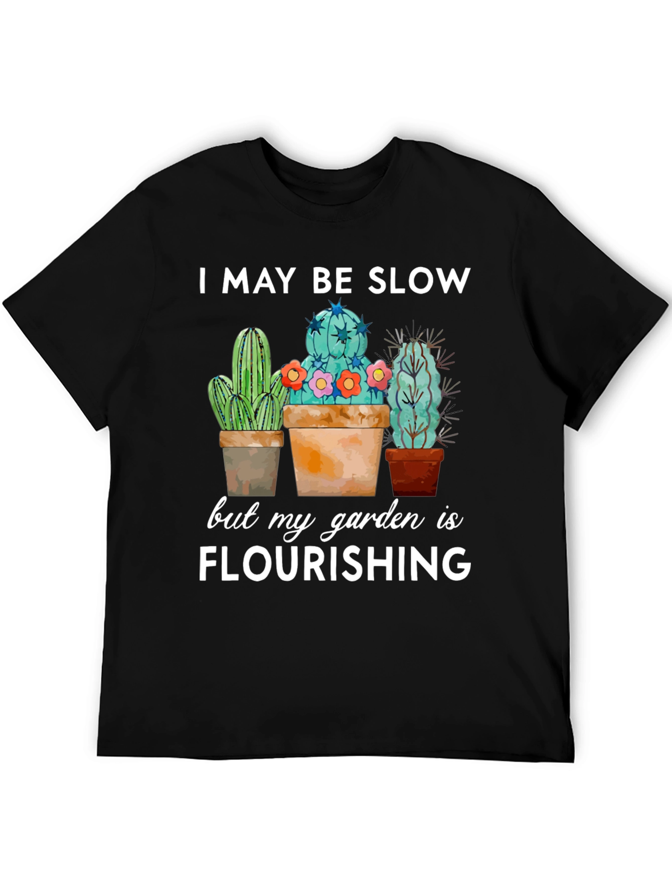 Funny Cactus Garden T-Shirt - I May Be Slow