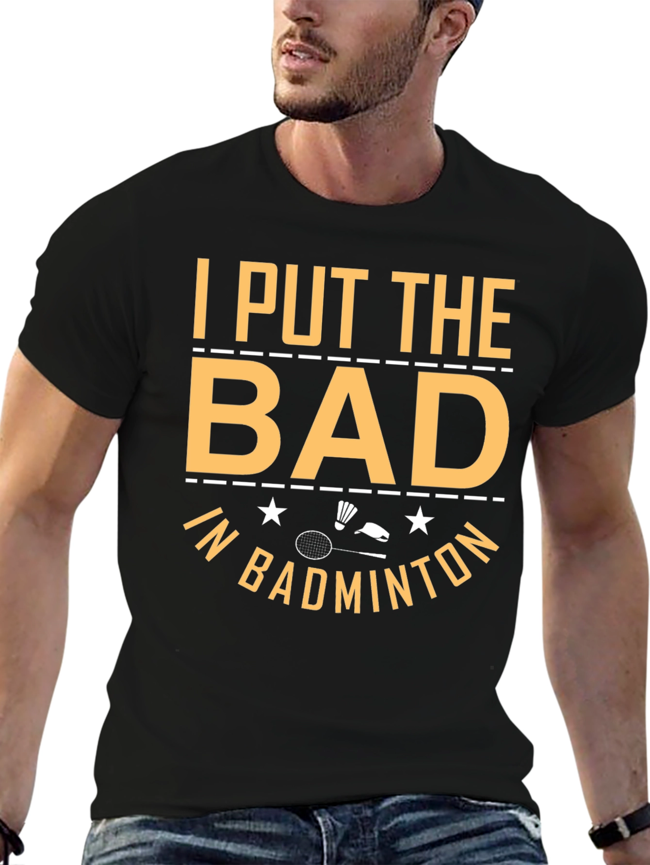 Badminton T-Shirt: I Put the Bad In