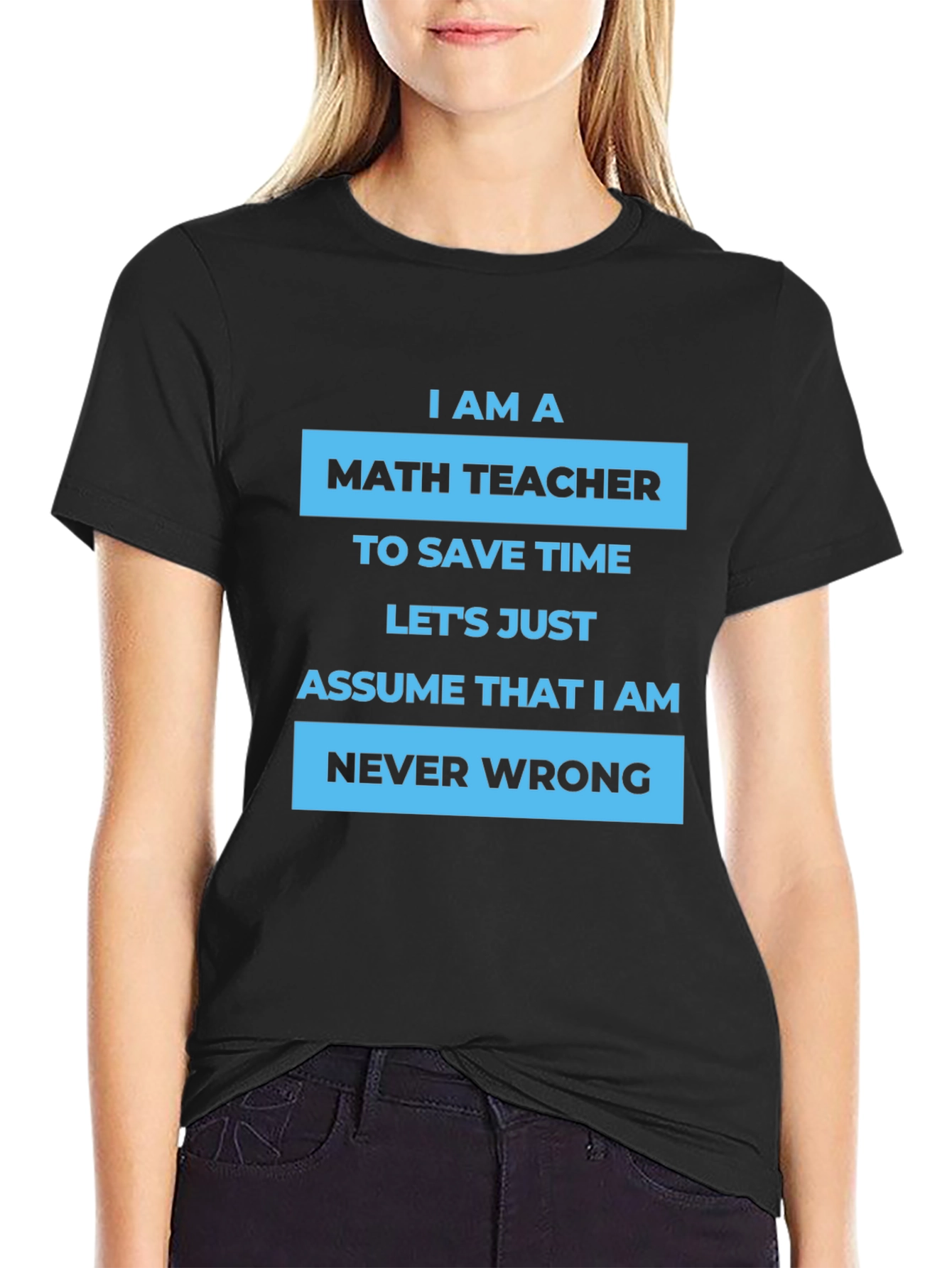 Math Teacher T-Shirt - Never Wrong Humor Tee