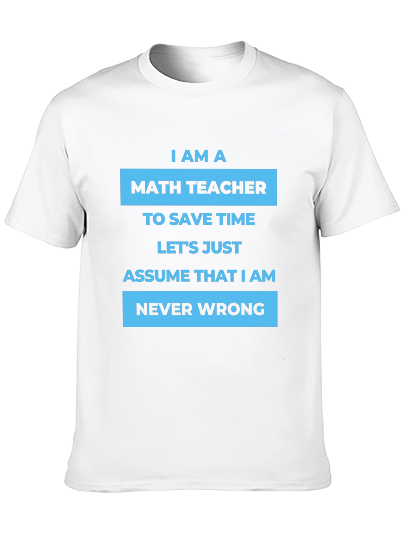 Math Teacher T-Shirt - Never Wrong Humor Tee