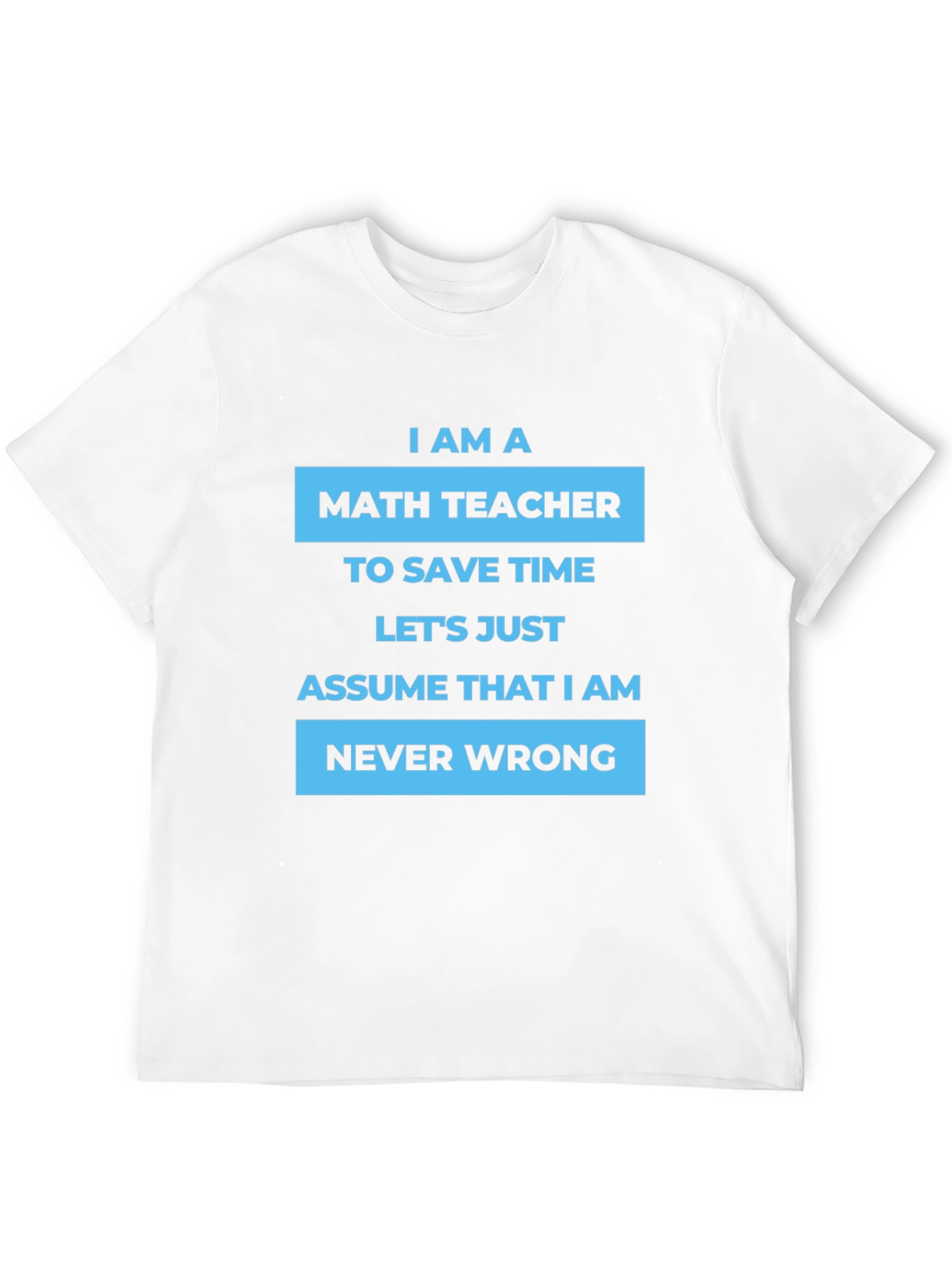 Math Teacher T-Shirt - Never Wrong Humor Tee