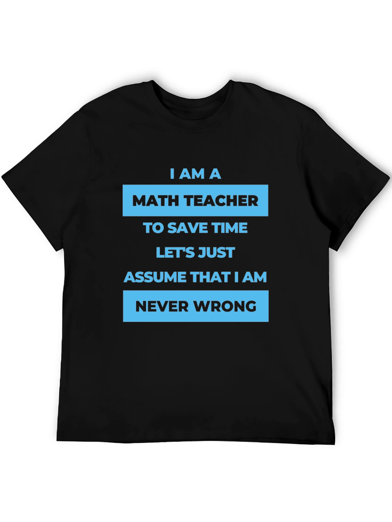 Math Teacher T-Shirt - Never Wrong Humor Tee