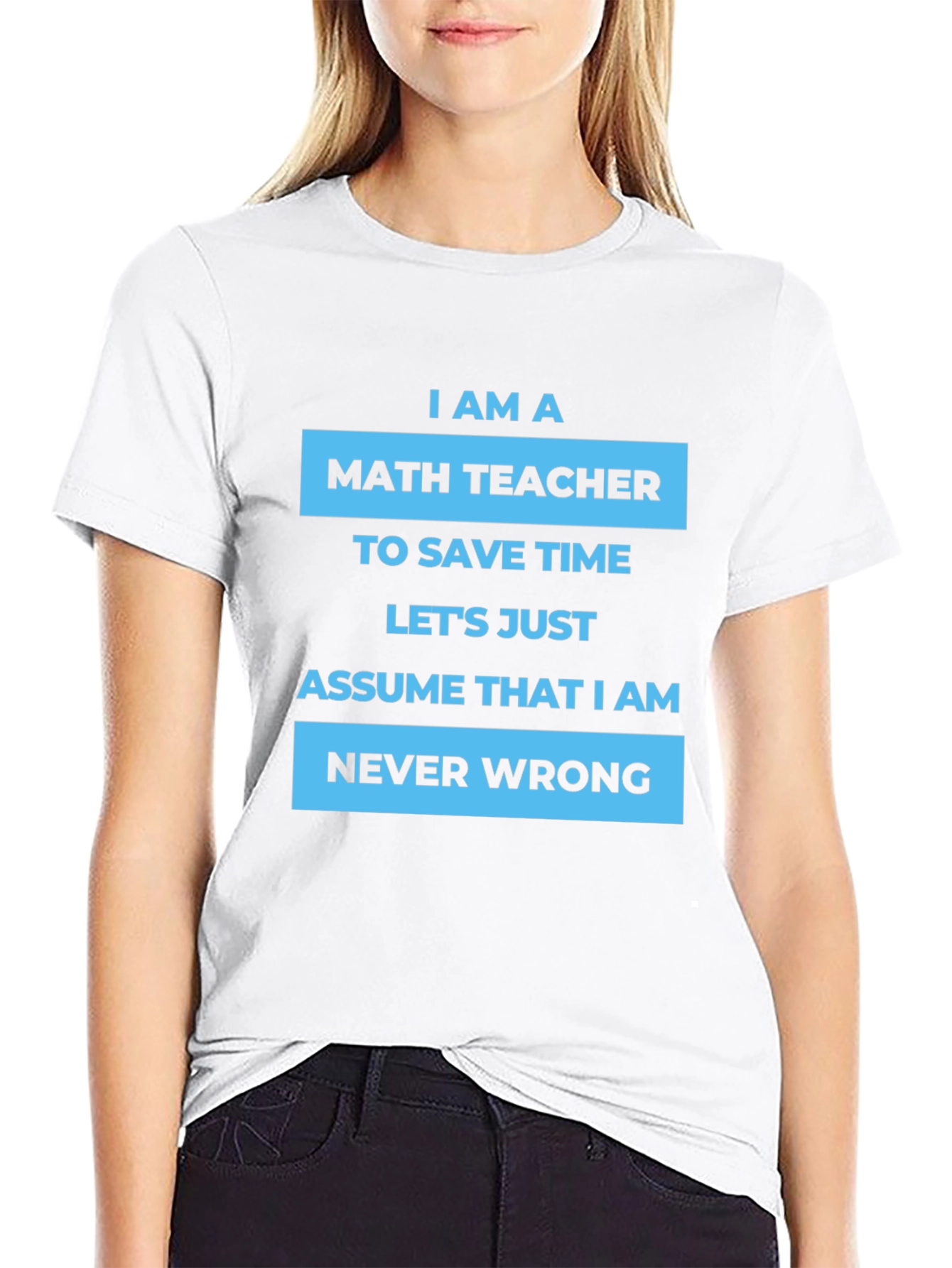 Math Teacher T-Shirt - Never Wrong Humor Tee
