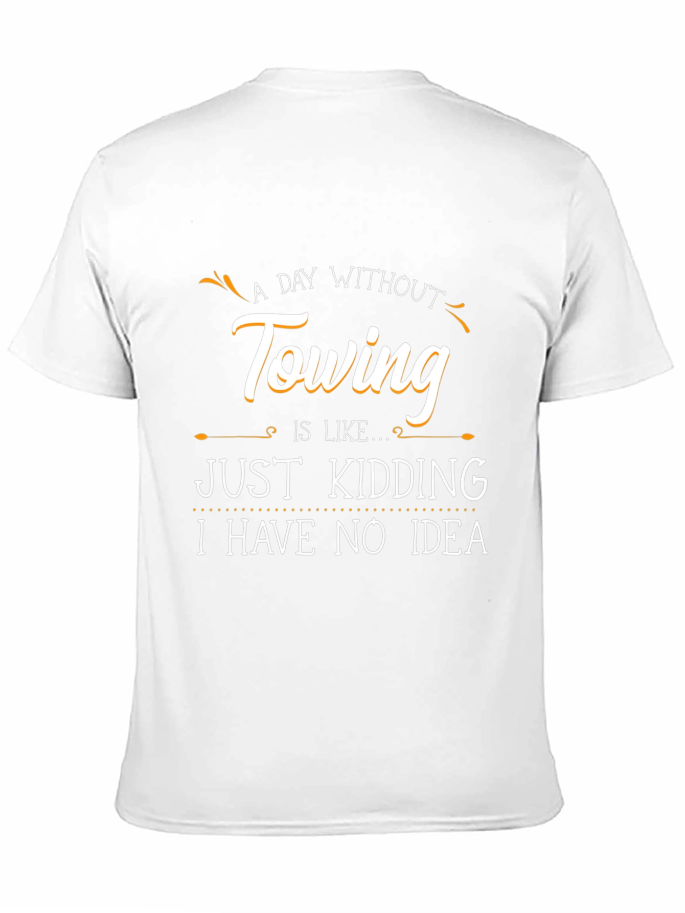 Funny Towing T-Shirt - A Day Without Towing