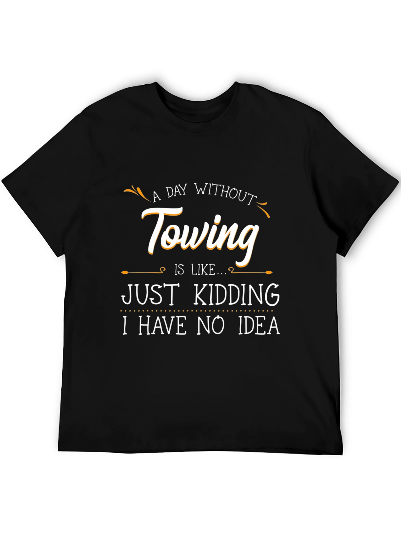 Funny Towing T-Shirt - A Day Without Towing