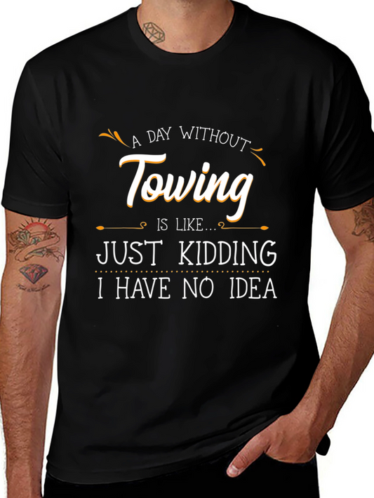 Funny Towing T-Shirt - A Day Without Towing