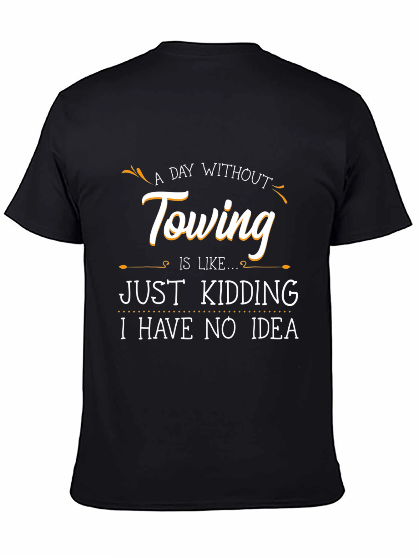 Funny Towing T-Shirt - A Day Without Towing