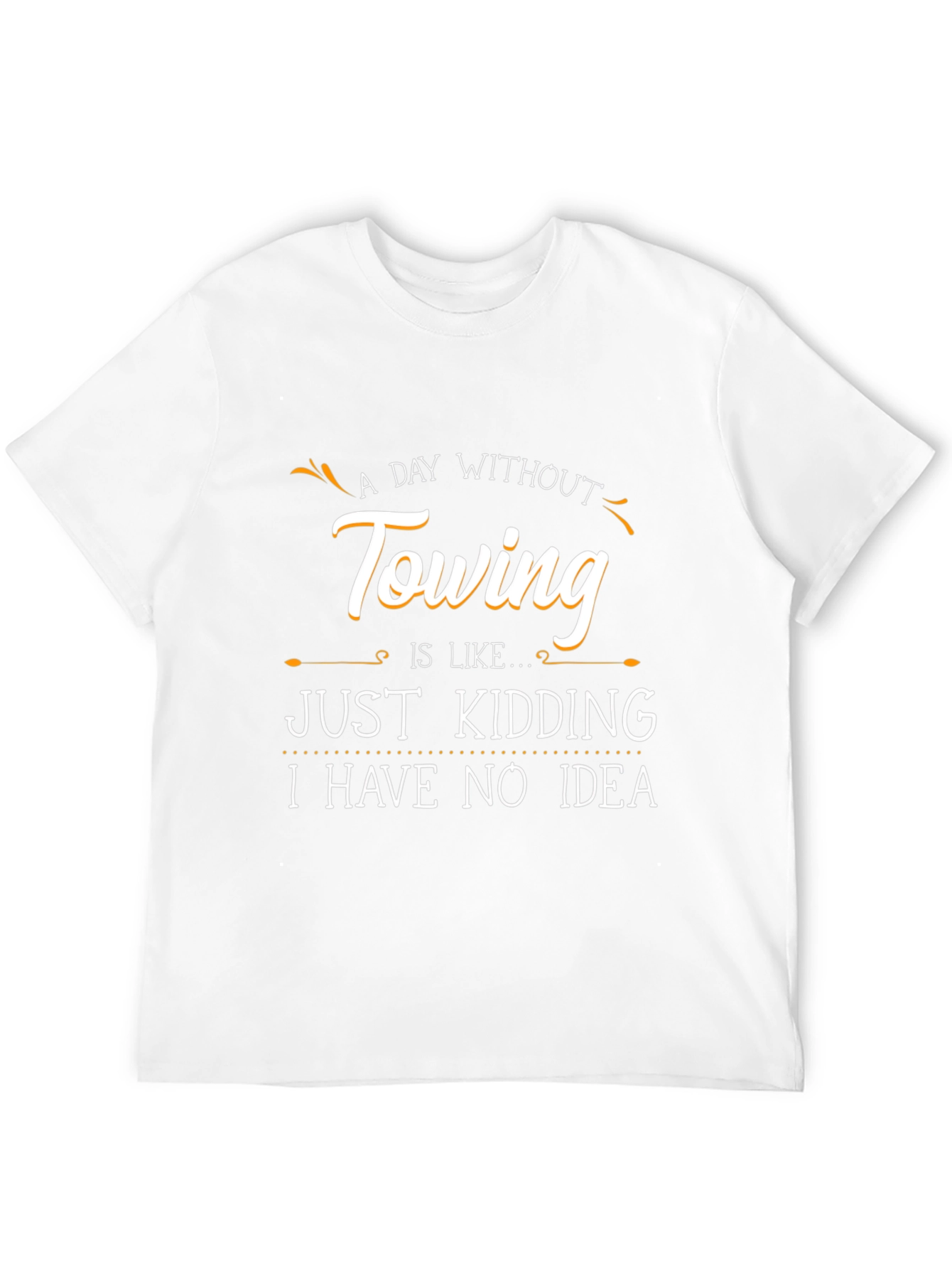 Funny Towing T-Shirt - A Day Without Towing