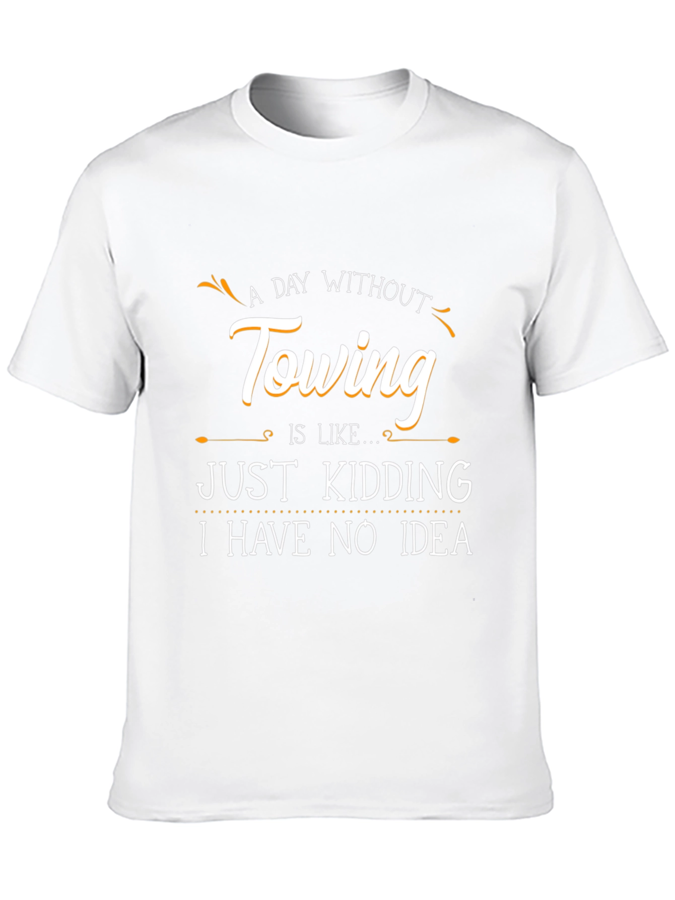 Funny Towing T-Shirt - A Day Without Towing