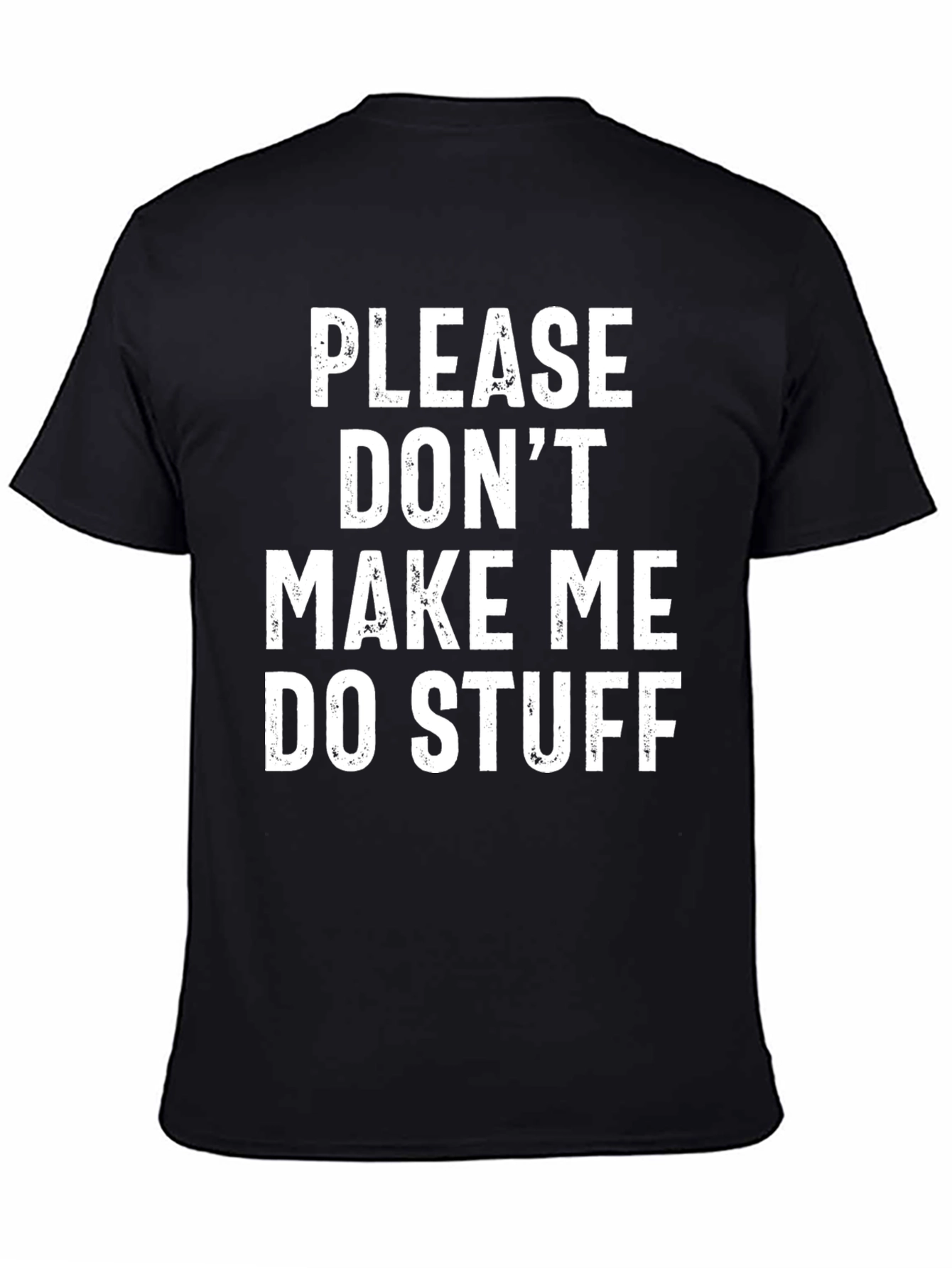 Funny Graphic Tee: Please Dont Make Me Do Stuff
