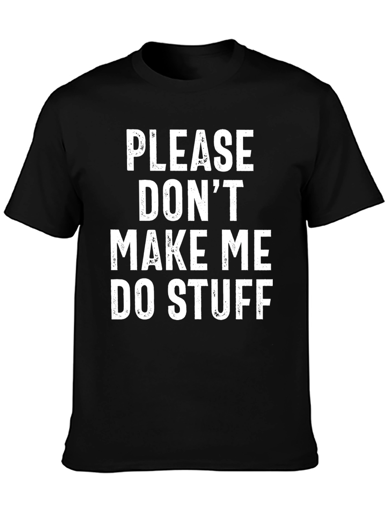 Funny Graphic Tee: Please Dont Make Me Do Stuff