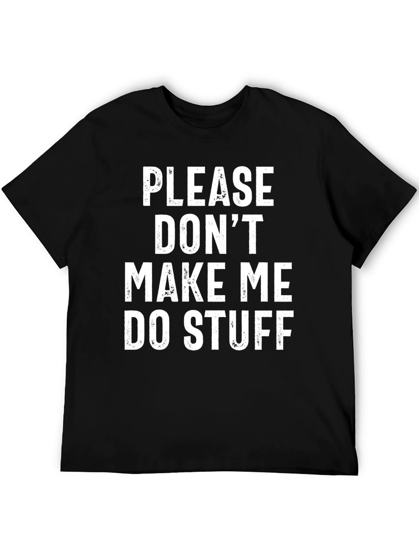 Funny Graphic Tee: Please Dont Make Me Do Stuff