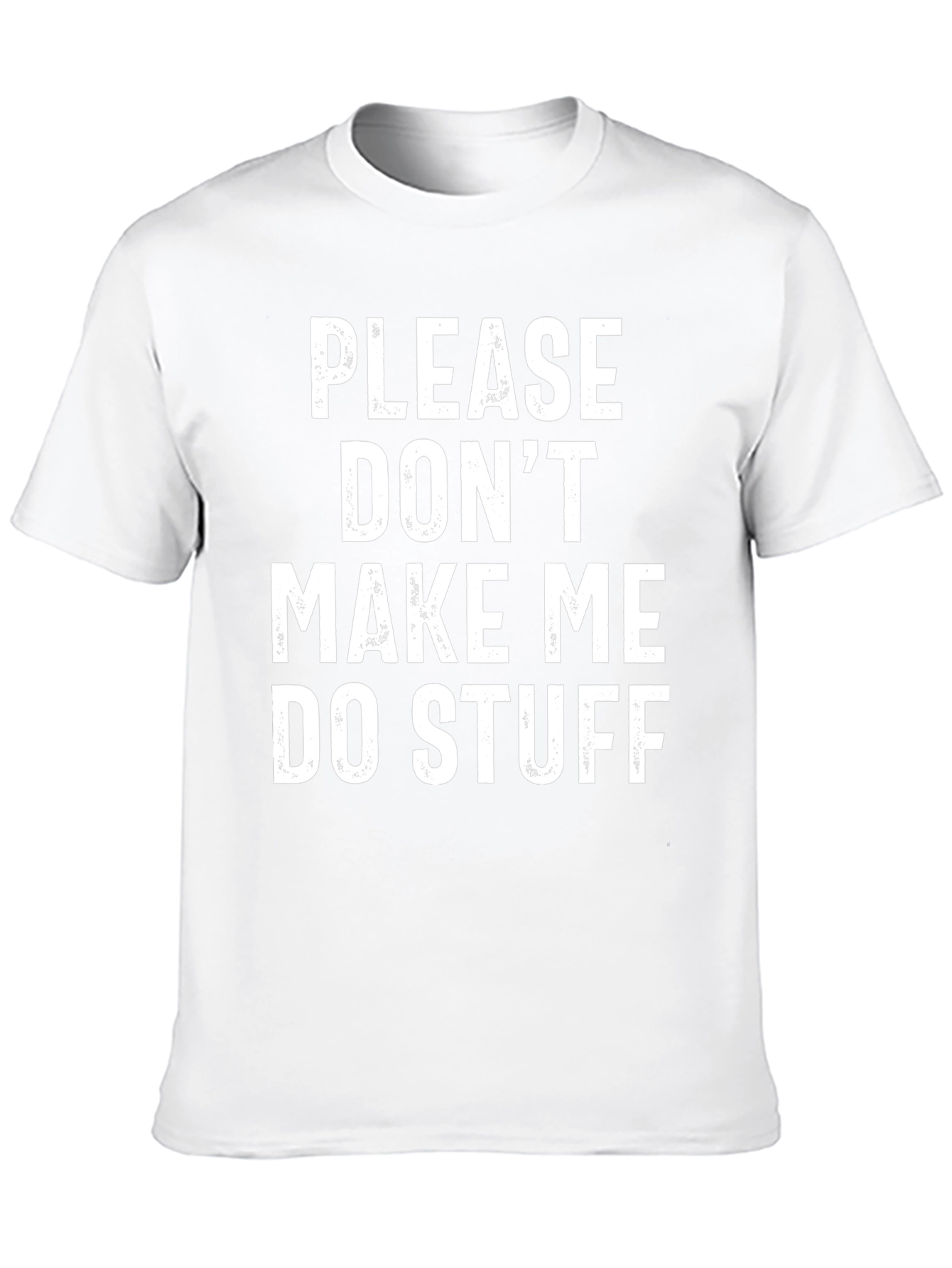 Funny Graphic Tee: Please Dont Make Me Do Stuff