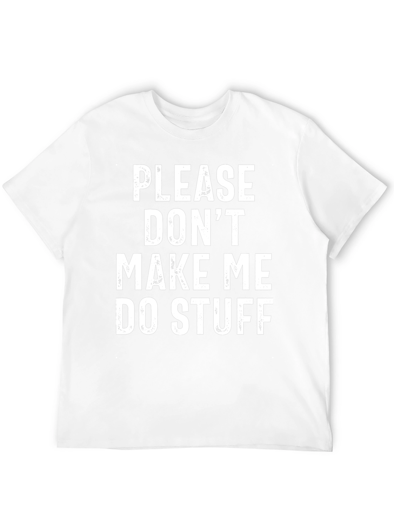 Funny Graphic Tee: Please Dont Make Me Do Stuff