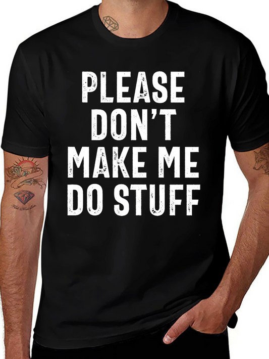 Funny Graphic Tee: Please Dont Make Me Do Stuff