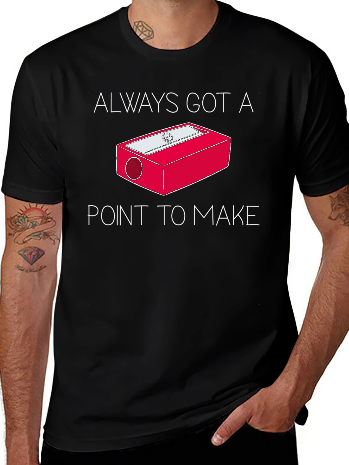 Always Got a Point T-Shirt - Pencil Sharpener Design