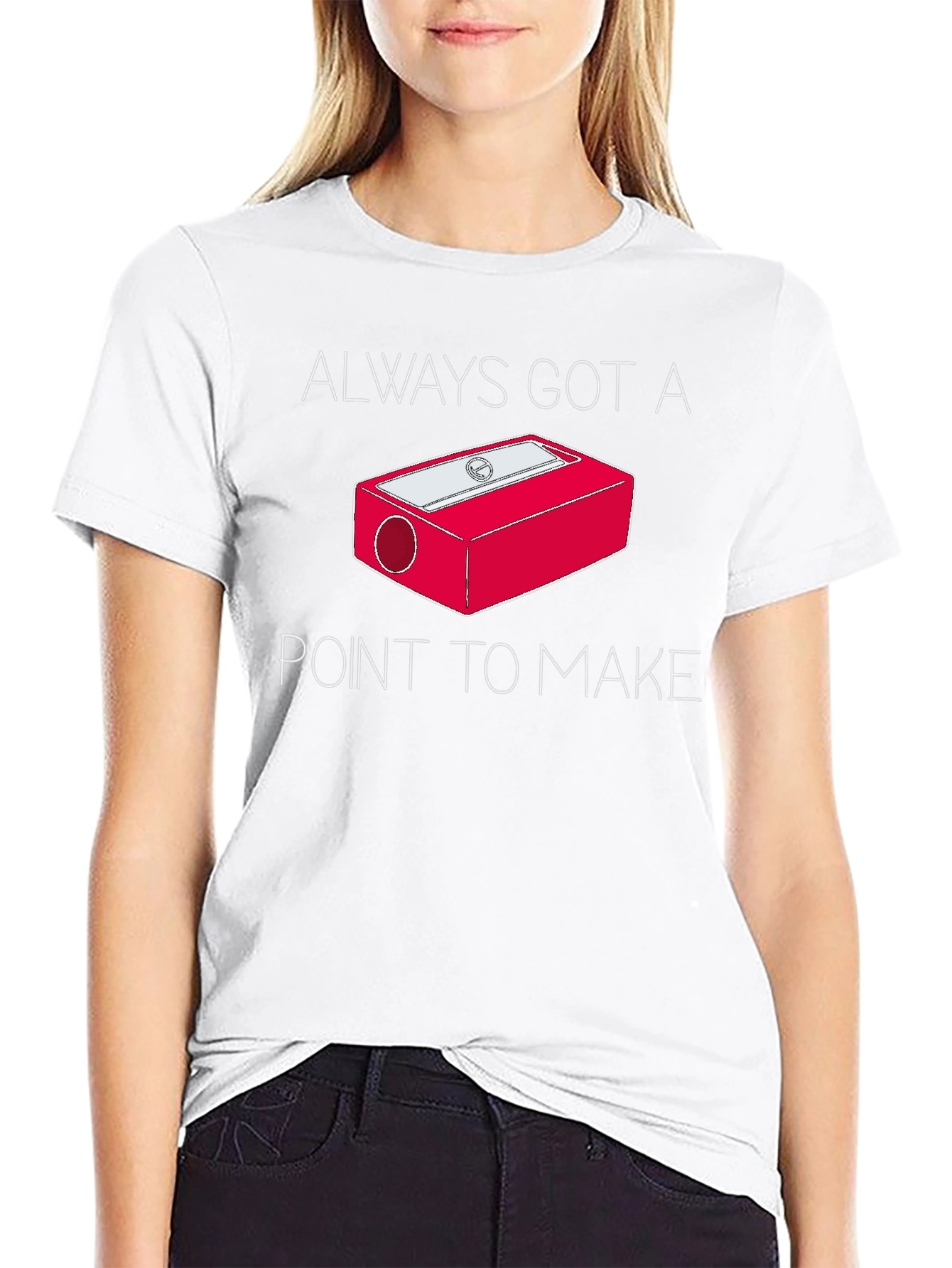 Always Got a Point T-Shirt - Pencil Sharpener Design