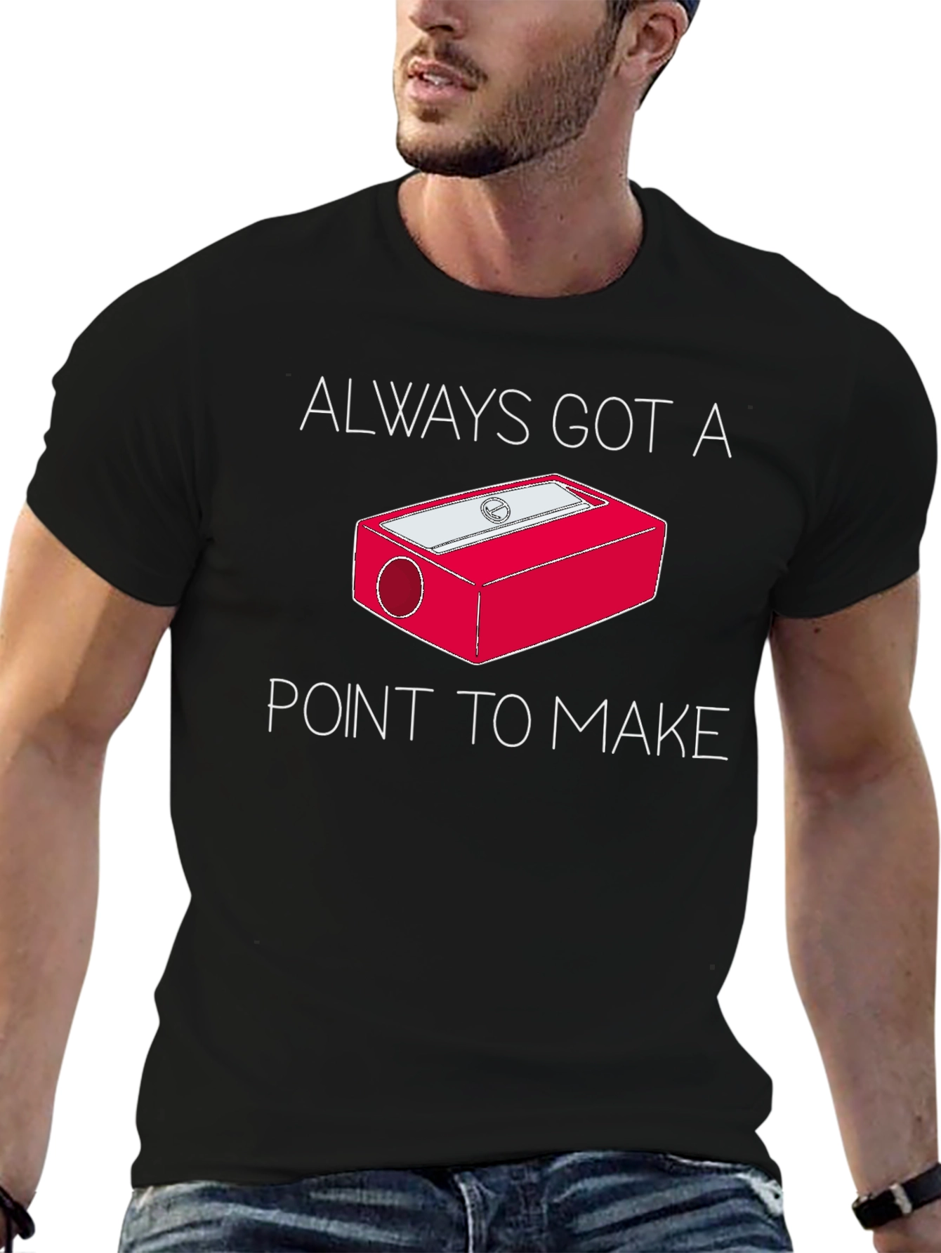 Always Got a Point T-Shirt - Pencil Sharpener Design