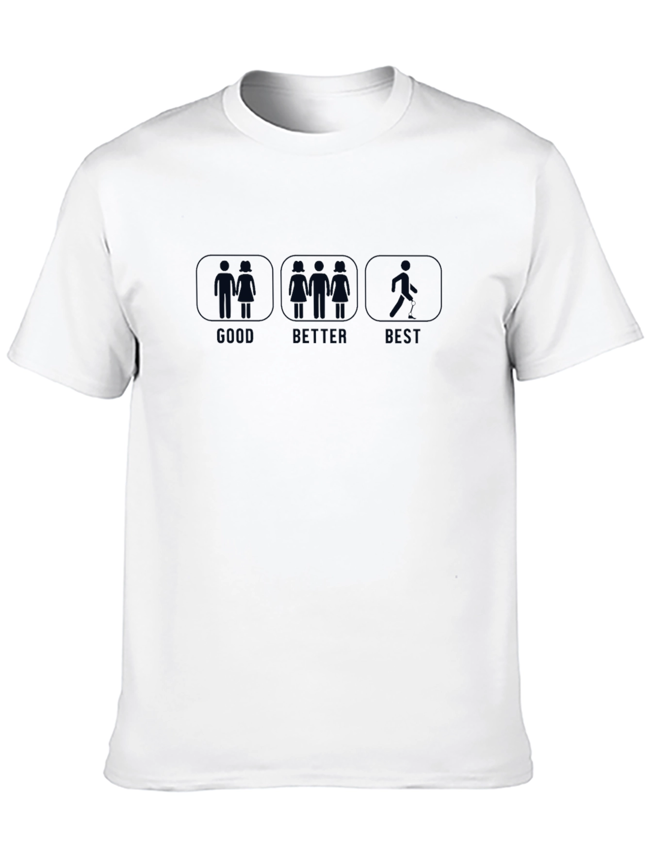 Funny Good Better Best T-Shirt Single Life Humor
