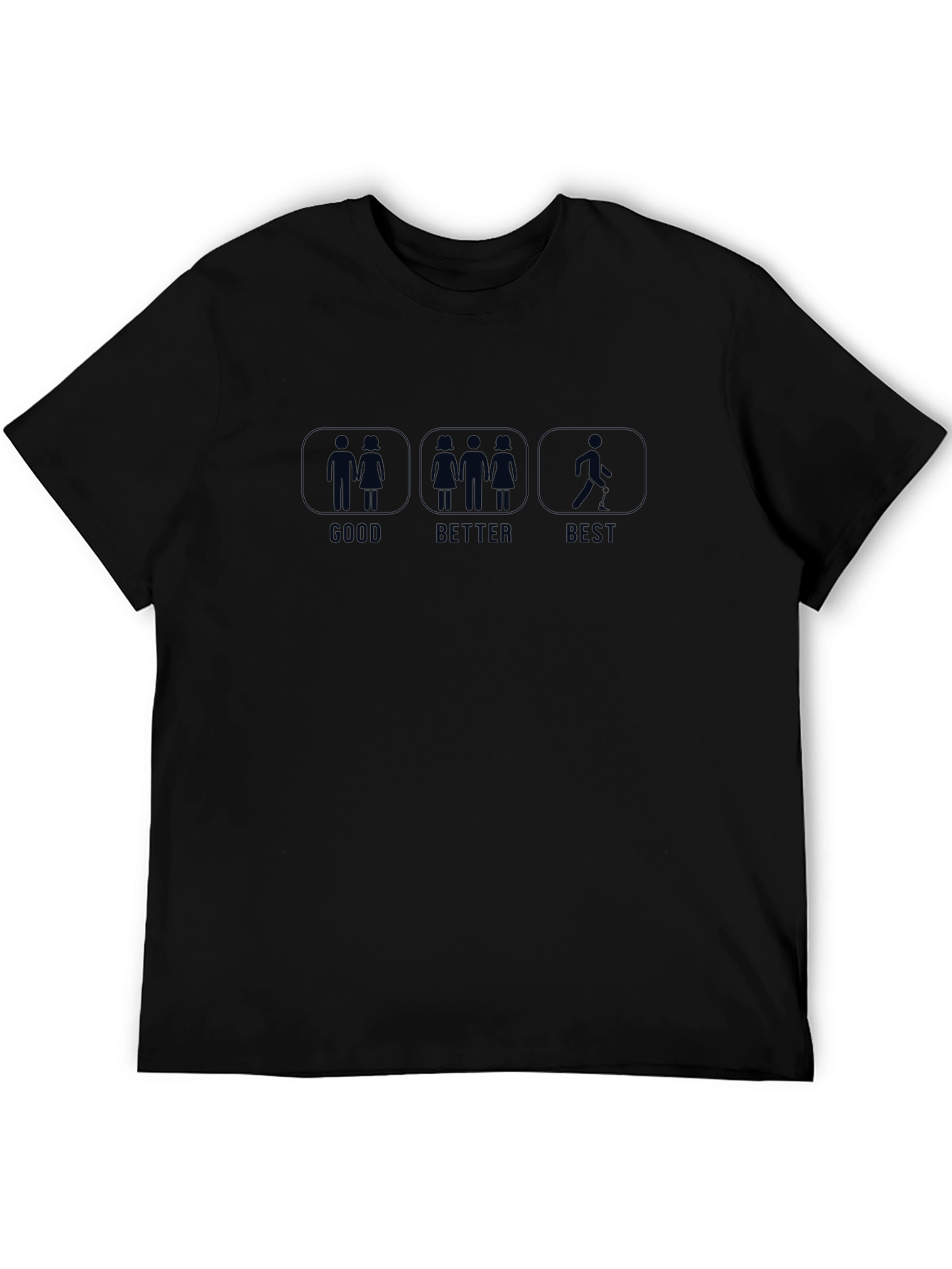Funny Good Better Best T-Shirt Single Life Humor