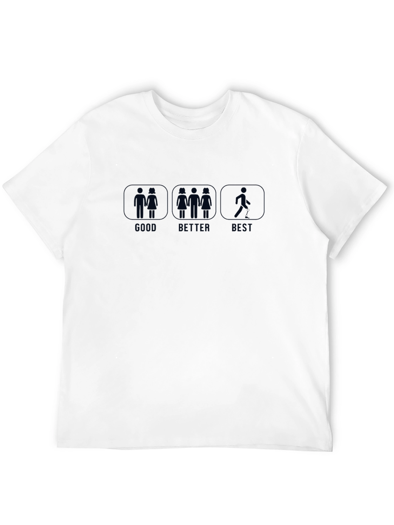 Funny Good Better Best T-Shirt Single Life Humor