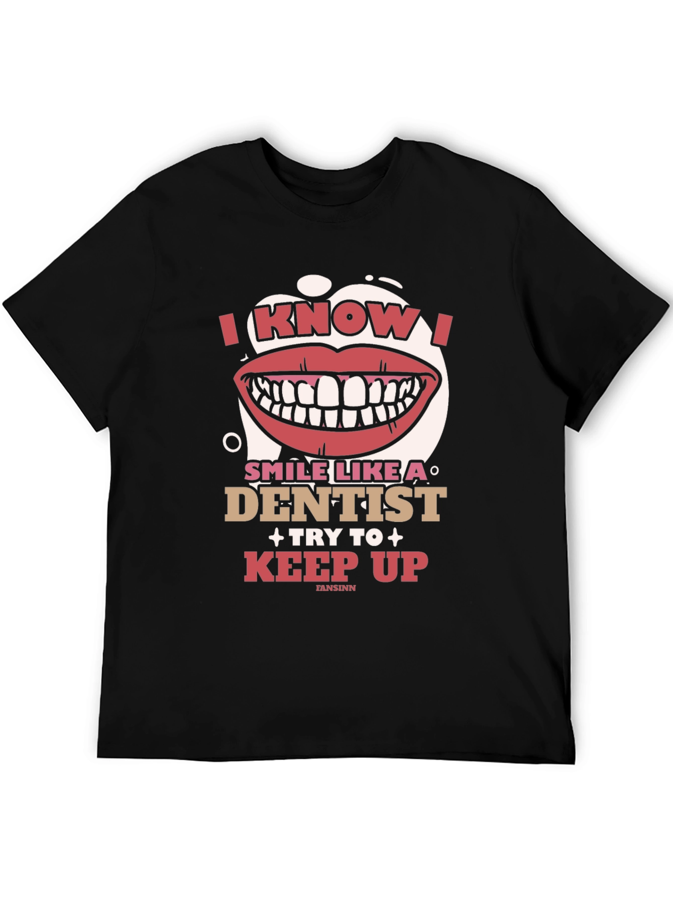 I Know I Smile Like A Dentist T-Shirt