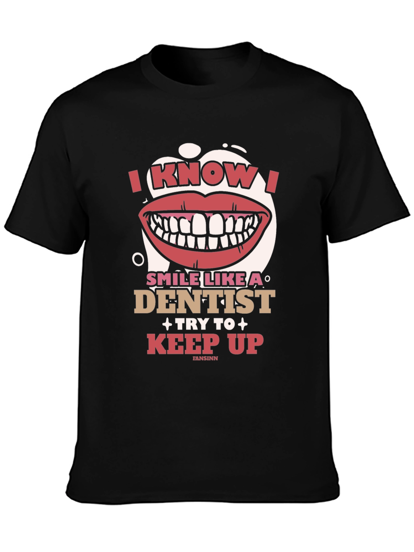 I Know I Smile Like A Dentist T-Shirt