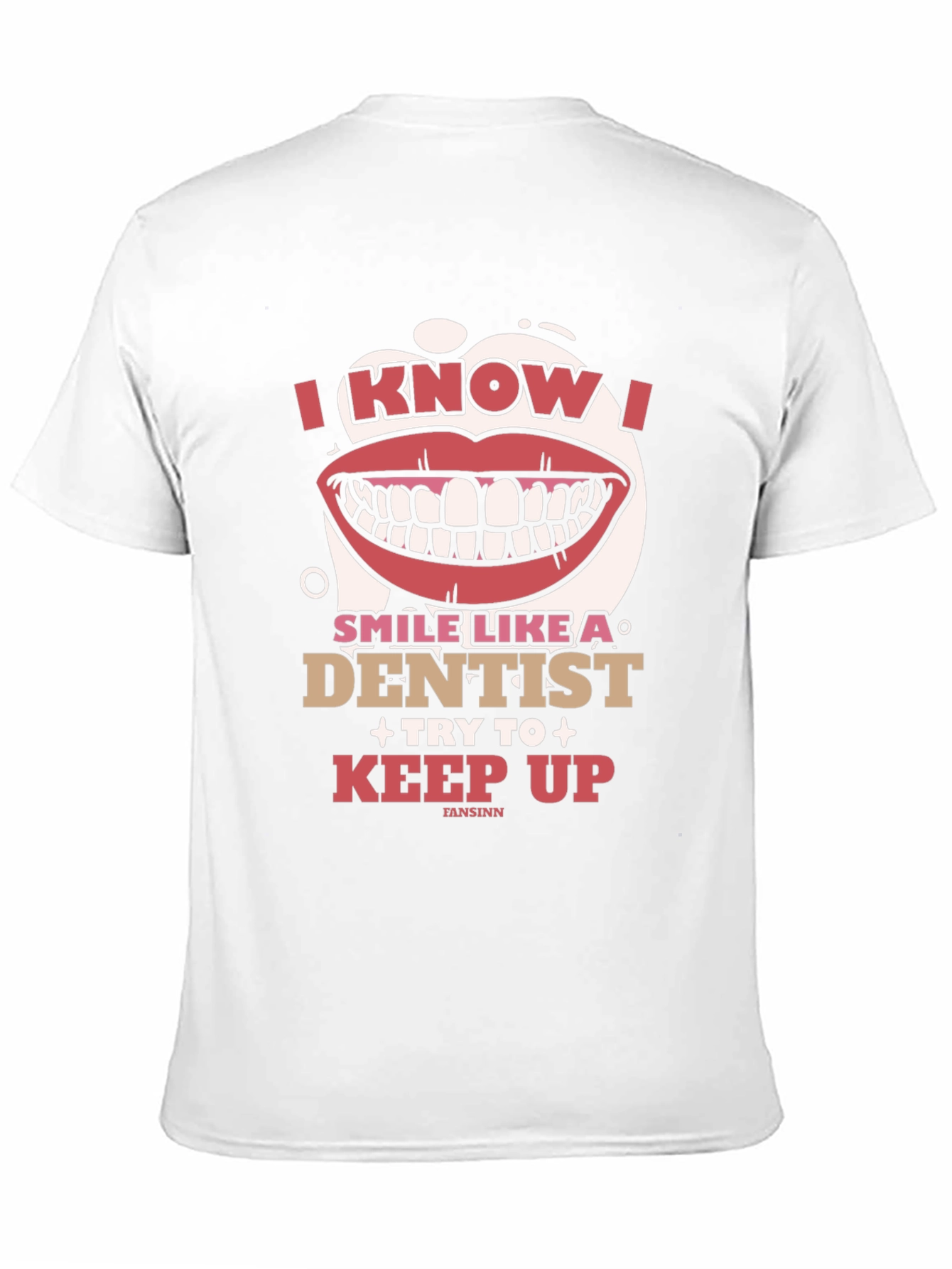 I Know I Smile Like A Dentist T-Shirt